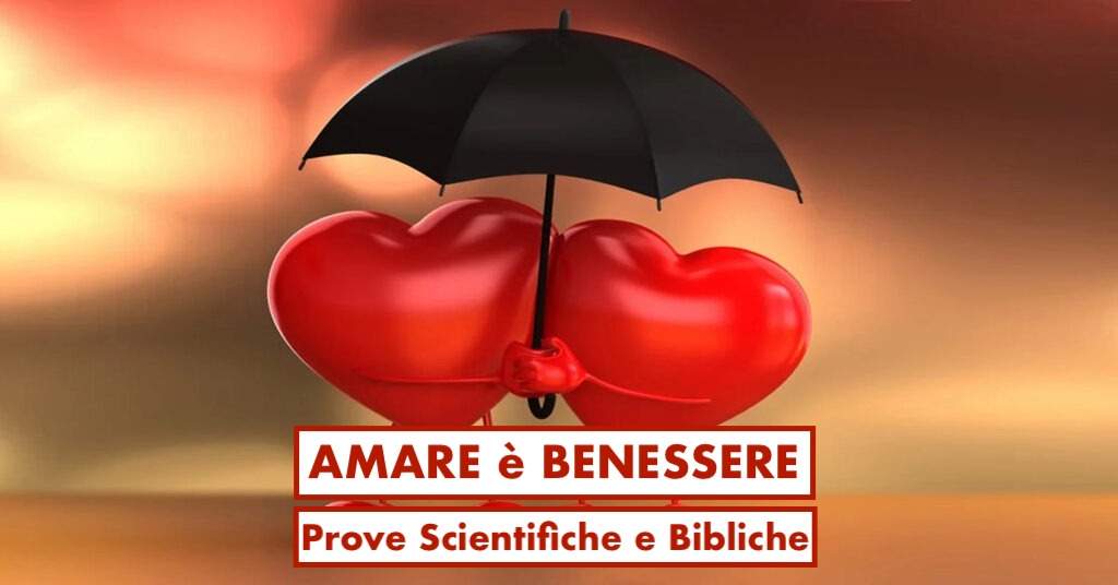 AMARE è BENESSERE. Prove Scientifiche e Bibliche.
