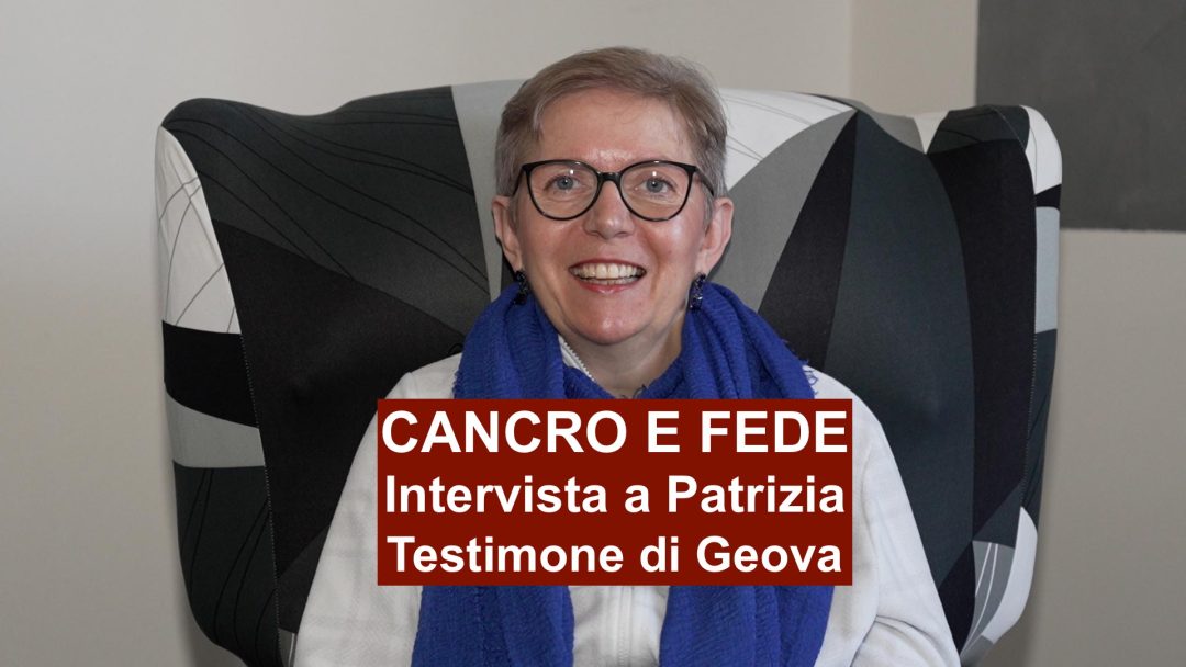 CANCRO E FEDE – Intervista a Patrizia Testimone di Geova